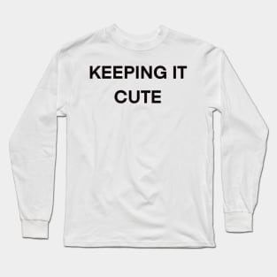 Cute saying phrase - Keeping it cute Long Sleeve T-Shirt